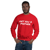 Get You A Mother Sweatshirt - multiple colors