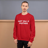 Get You A Mother Sweatshirt - multiple colors