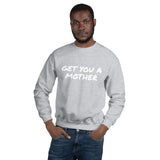Get You A Mother Sweatshirt - multiple colors