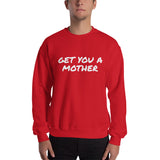 Get You A Mother Sweatshirt - multiple colors