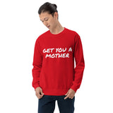 Get You A Mother Sweatshirt - multiple colors
