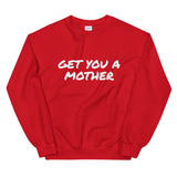 Get You A Mother Sweatshirt - multiple colors