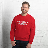 Get You A Mother Sweatshirt - multiple colors
