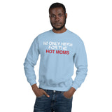 Men's Here for Hot Moms Sweatshirt