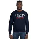 Men's Here for Hot Moms Sweatshirt