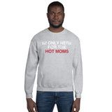 Men's Here for Hot Moms Sweatshirt