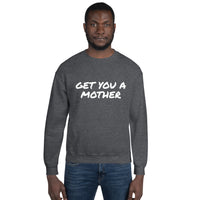 Get You A Mother Sweatshirt - multiple colors