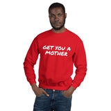Get You A Mother Sweatshirt - multiple colors